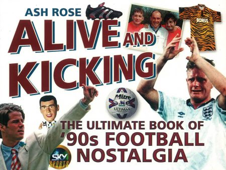 Alive And Kicking : The Ultimate Book Of  90S Football Nostalgia For Sale